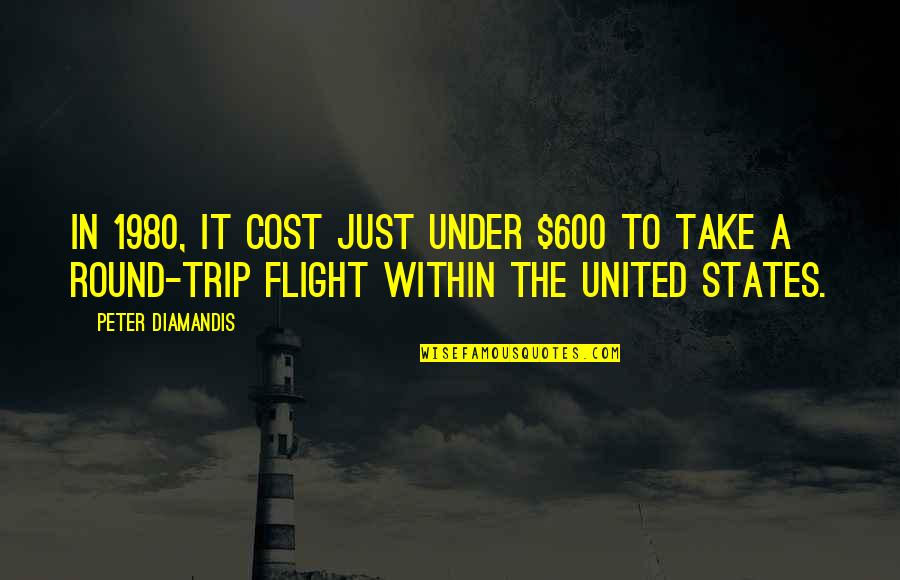 The Best Trip Ever Quotes By Peter Diamandis: In 1980, it cost just under $600 to