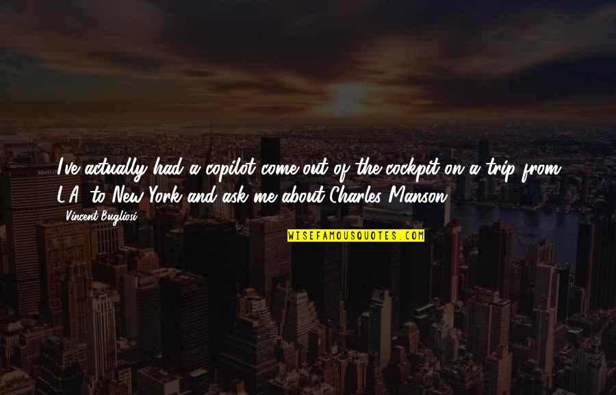 The Best Trip Ever Quotes By Vincent Bugliosi: I've actually had a copilot come out of