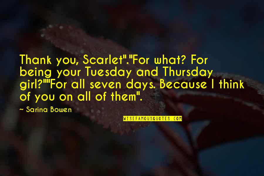 The Best Tuesday Quotes By Sarina Bowen: Thank you, Scarlet"."For what? For being your Tuesday