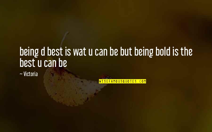 The Best U Quotes By Victoria: being d best is wat u can be