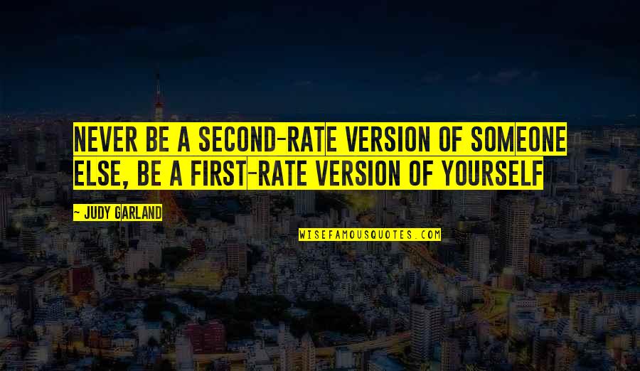 The Best Version Of Yourself Quotes By Judy Garland: Never be a second-rate version of someone else,