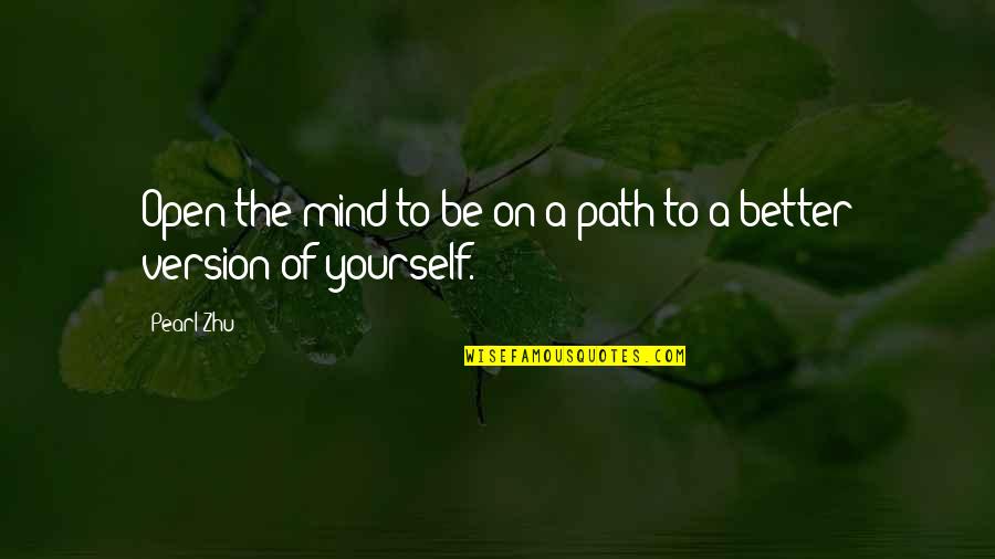 The Best Version Of Yourself Quotes By Pearl Zhu: Open the mind to be on a path