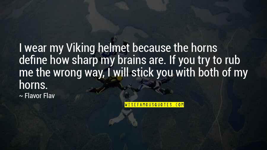 The Best Viking Quotes By Flavor Flav: I wear my Viking helmet because the horns The Best Viking Quotes By Flavor Flav: I wear my Viking helmet because the horns