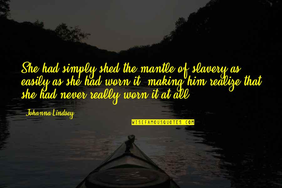 The Best Viking Quotes By Johanna Lindsey: She had simply shed the mantle of slavery The Best Viking Quotes By Johanna Lindsey: She had simply shed the mantle of slavery