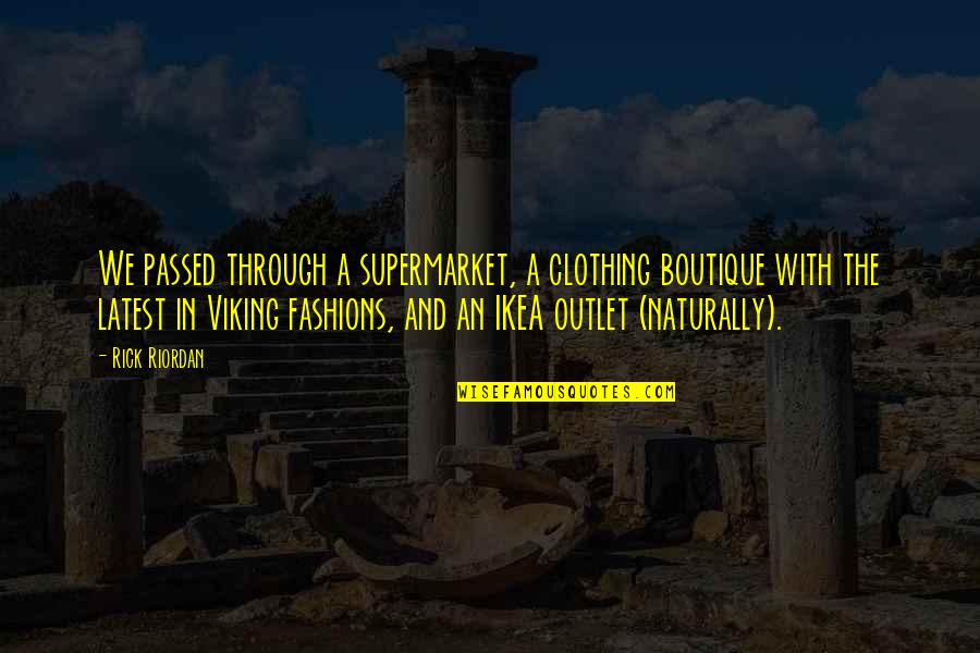 The Best Viking Quotes By Rick Riordan: We passed through a supermarket, a clothing boutique The Best Viking Quotes By Rick Riordan: We passed through a supermarket, a clothing boutique