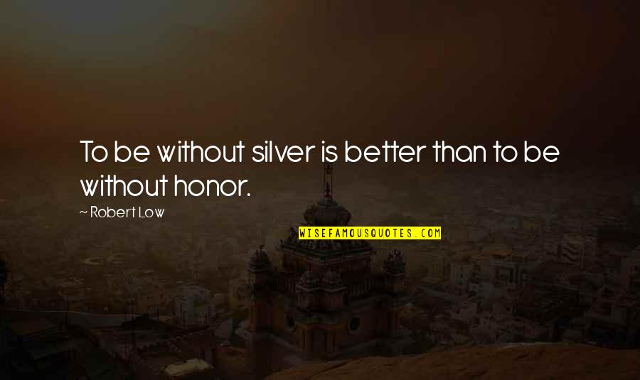 The Best Viking Quotes By Robert Low: To be without silver is better than to