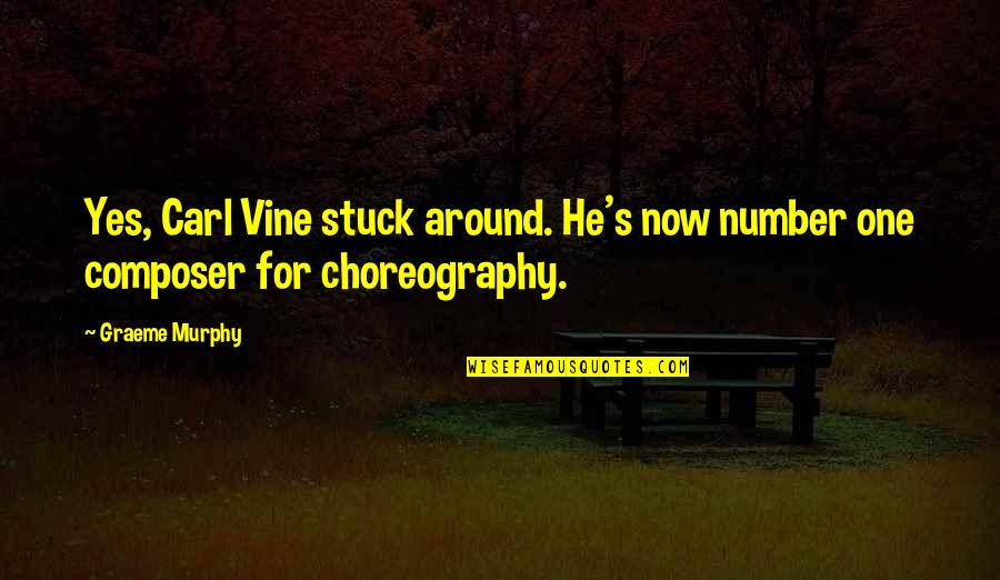 The Best Vine Quotes By Graeme Murphy: Yes, Carl Vine stuck around. He's now number