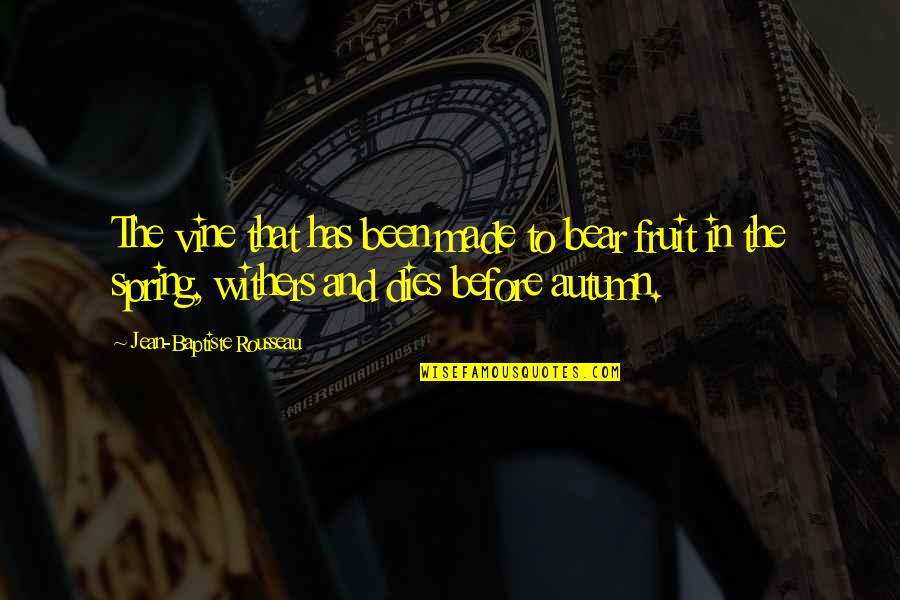 The Best Vine Quotes By Jean-Baptiste Rousseau: The vine that has been made to bear