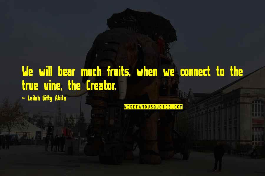 The Best Vine Quotes By Lailah Gifty Akita: We will bear much fruits, when we connect