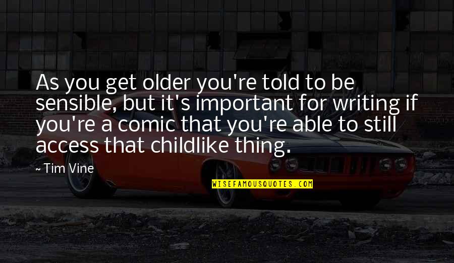 The Best Vine Quotes By Tim Vine: As you get older you're told to be