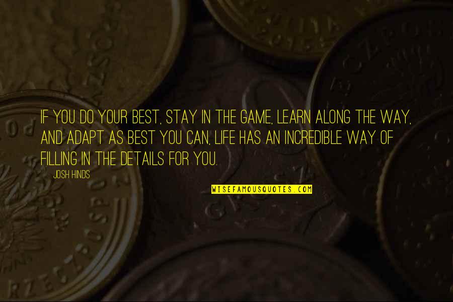 The Best Way Of Life Quotes By Josh Hinds: If you do your best, stay in the