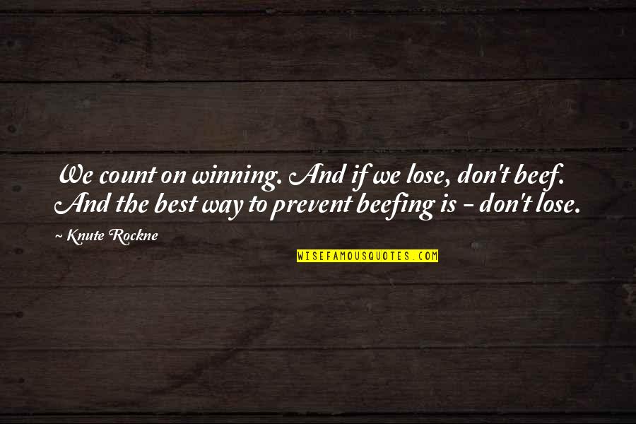 The Best Way Quotes By Knute Rockne: We count on winning. And if we lose,