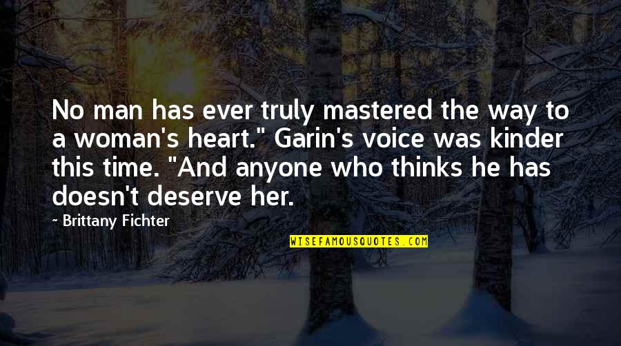The Best Way To A Woman's Heart Quotes By Brittany Fichter: No man has ever truly mastered the way