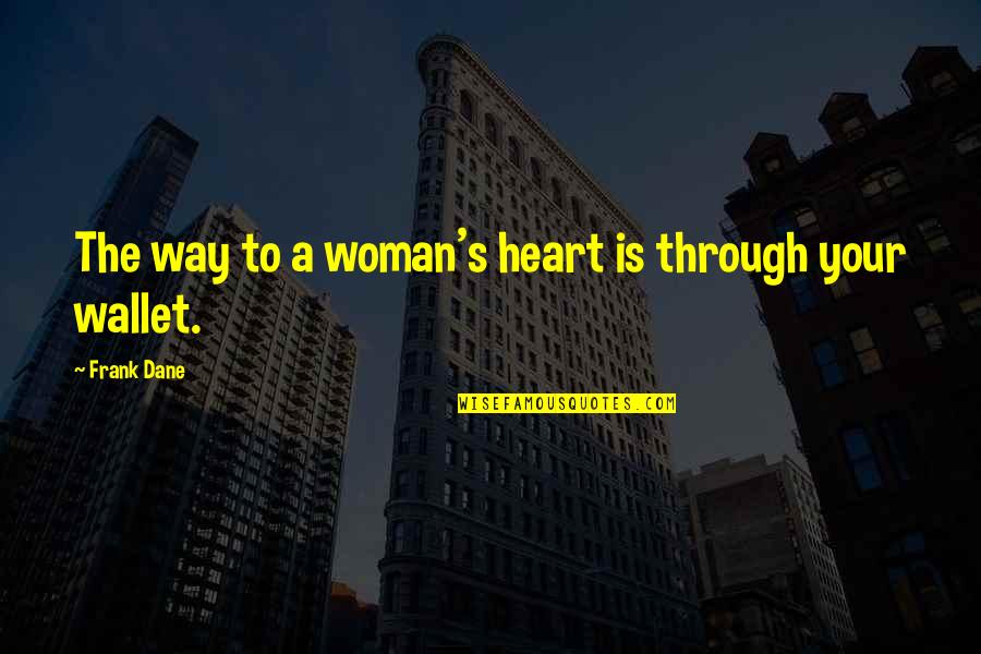 The Best Way To A Woman's Heart Quotes By Frank Dane: The way to a woman's heart is through