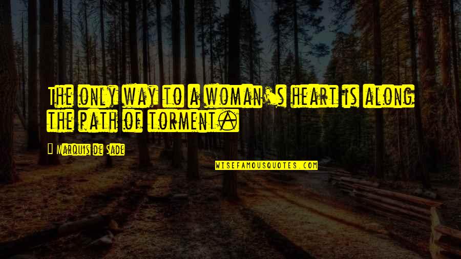 The Best Way To A Woman's Heart Quotes By Marquis De Sade: The only way to a woman's heart is