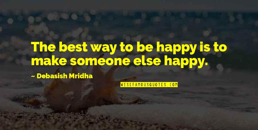 The Best Way To Be Happy Quotes By Debasish Mridha: The best way to be happy is to