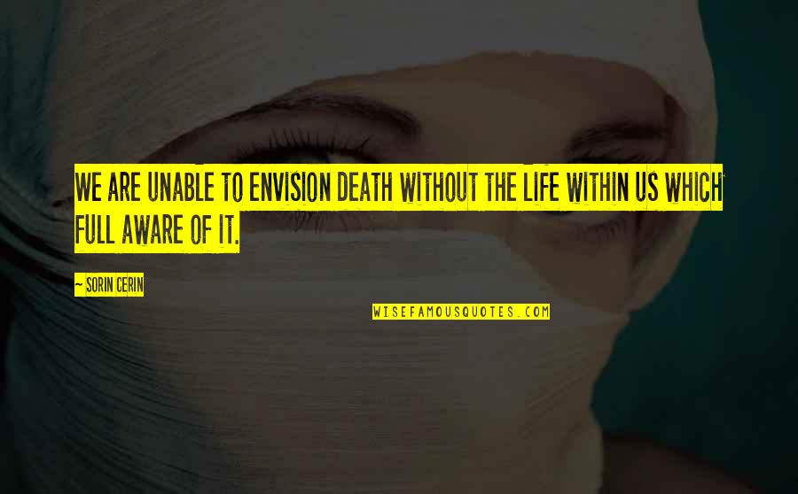 The Best Way To Get Over Someone Is To Get Under Someone Else Quote Quotes By Sorin Cerin: We are unable to envision death without the