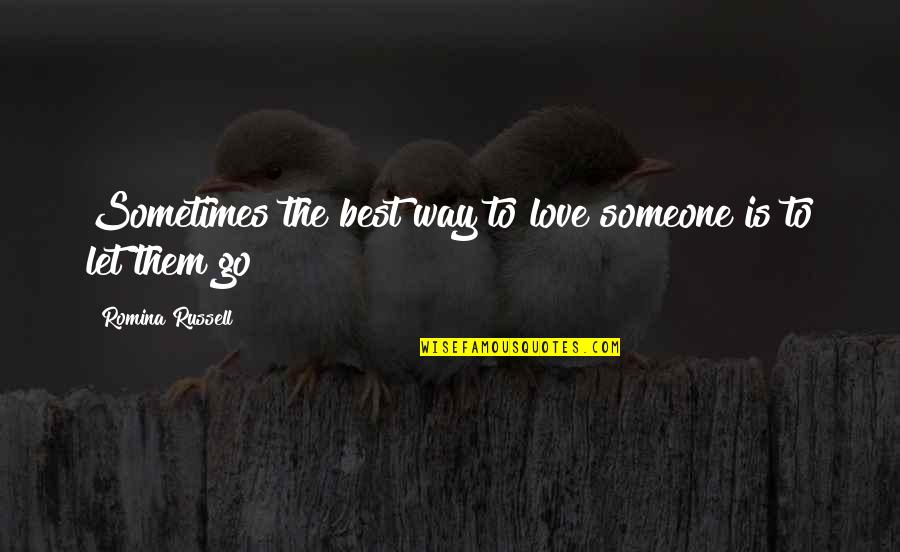 The Best Way To Love Someone Quotes By Romina Russell: Sometimes the best way to love someone is The Best Way To Love Someone Quotes By Romina Russell: Sometimes the best way to love someone is