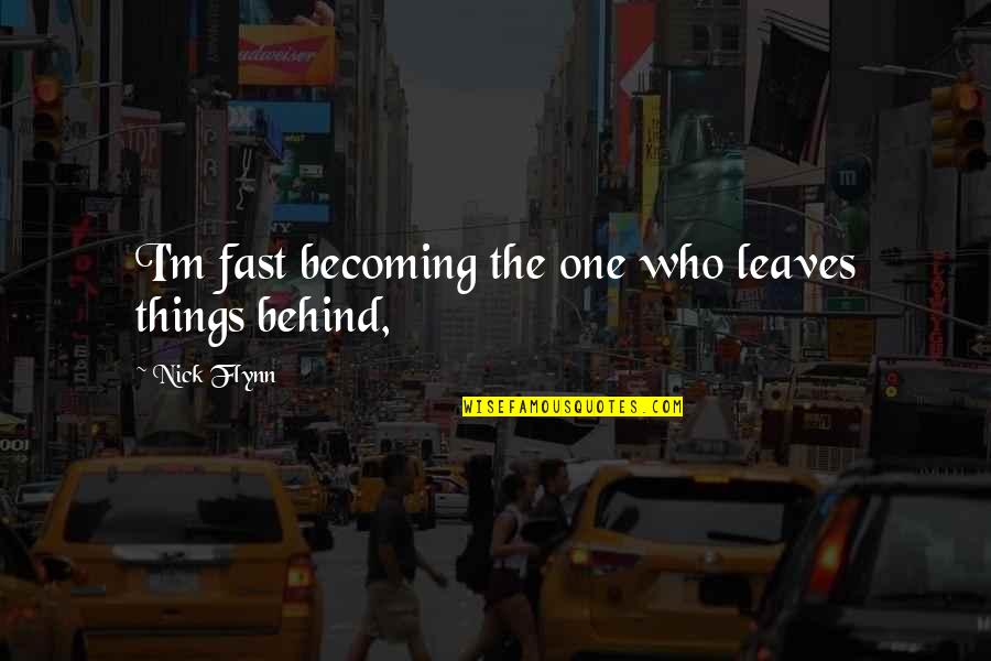 The Best Way To Not Feel Hopeless Quotes By Nick Flynn: I'm fast becoming the one who leaves things