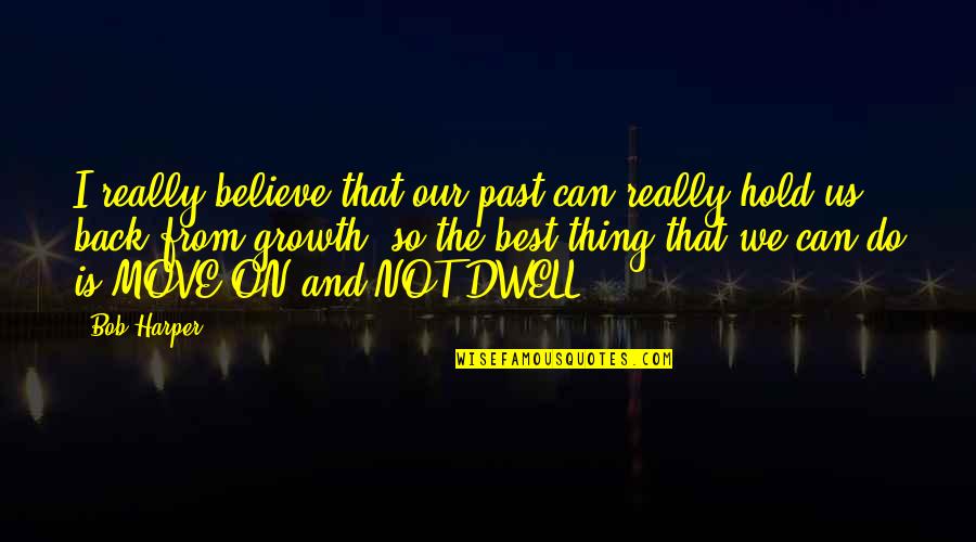 The Best We Can Quotes By Bob Harper: I really believe that our past can really The Best We Can Quotes By Bob Harper: I really believe that our past can really