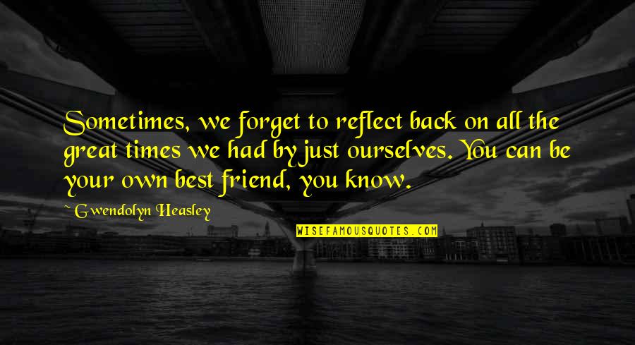 The Best We Can Quotes By Gwendolyn Heasley: Sometimes, we forget to reflect back on all