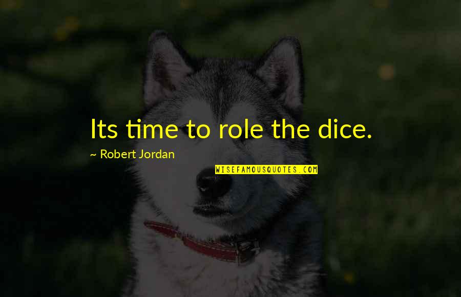 The Best Wheel Of Time Quotes By Robert Jordan: Its time to role the dice. The Best Wheel Of Time Quotes By Robert Jordan: Its time to role the dice.