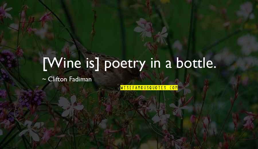 The Best Wine Quotes By Clifton Fadiman: [Wine is] poetry in a bottle.