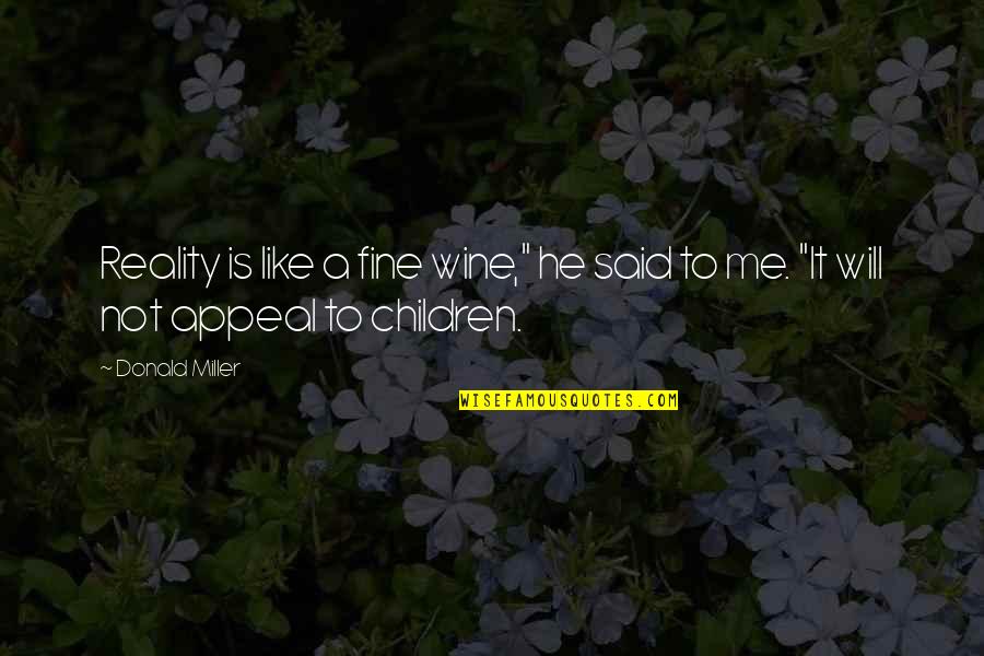 The Best Wine Quotes By Donald Miller: Reality is like a fine wine," he said
