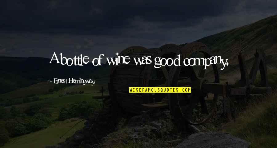 The Best Wine Quotes By Ernest Hemingway,: A bottle of wine was good company.