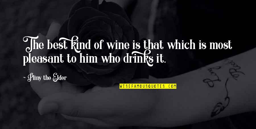 The Best Wine Quotes By Pliny The Elder: The best kind of wine is that which