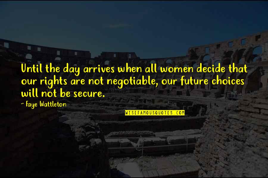 The Best Women's Day Quotes By Faye Wattleton: Until the day arrives when all women decide