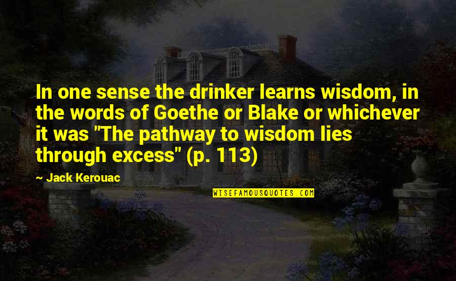 The Best Words Of Wisdom Quotes By Jack Kerouac: In one sense the drinker learns wisdom, in