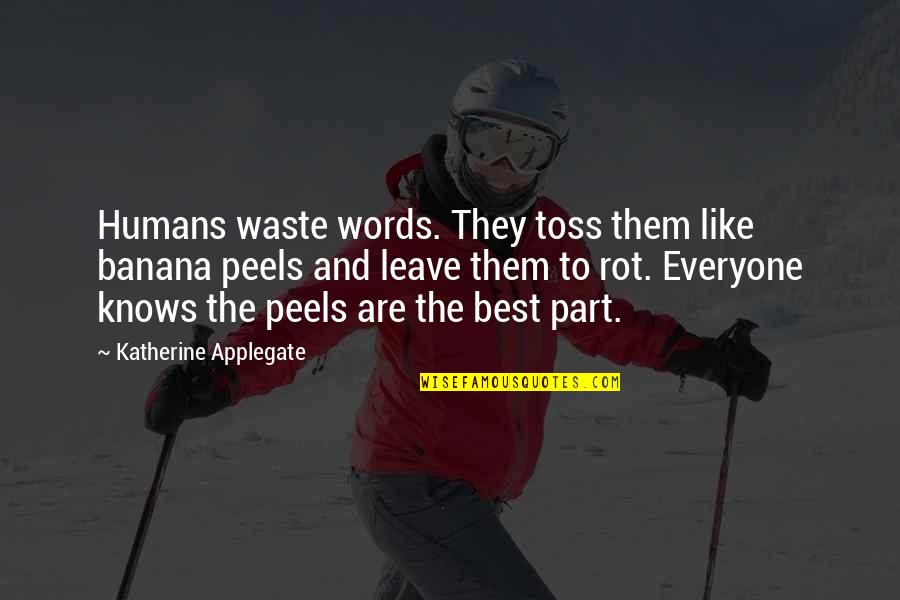 The Best Words Quotes By Katherine Applegate: Humans waste words. They toss them like banana