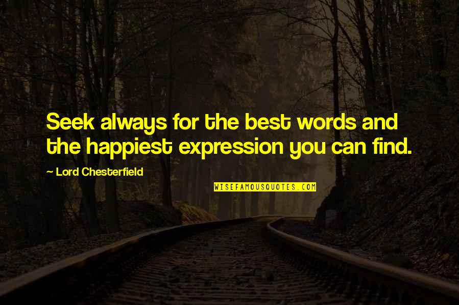 The Best Words Quotes By Lord Chesterfield: Seek always for the best words and the