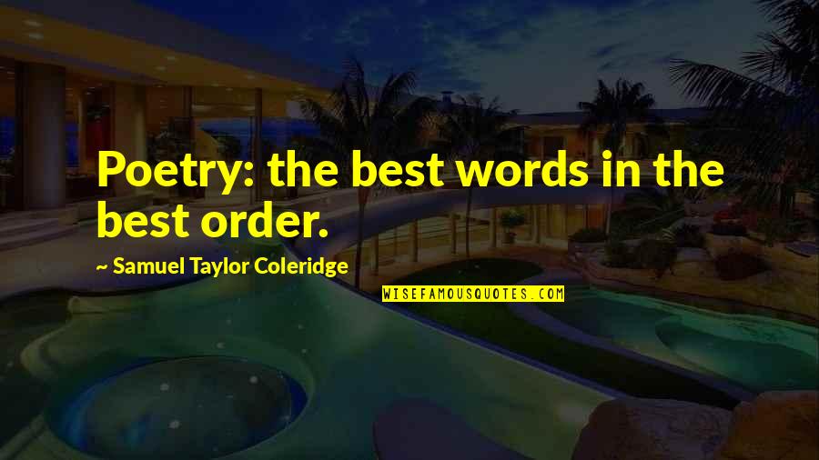 The Best Words Quotes By Samuel Taylor Coleridge: Poetry: the best words in the best order.