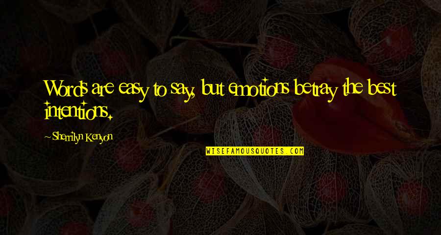 The Best Words Quotes By Sherrilyn Kenyon: Words are easy to say, but emotions betray