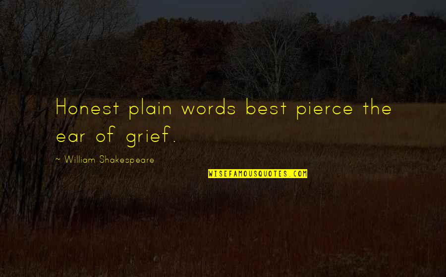 The Best Words Quotes By William Shakespeare: Honest plain words best pierce the ear of