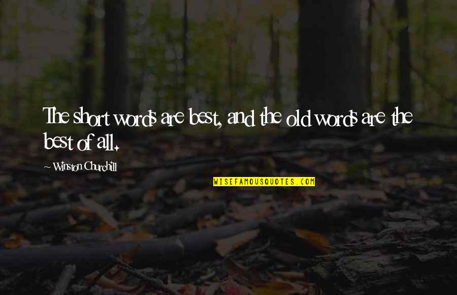 The Best Words Quotes By Winston Churchill: The short words are best, and the old