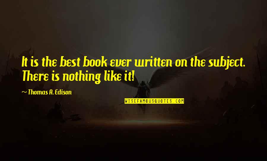 The Best Written Quotes By Thomas A. Edison: It is the best book ever written on The Best Written Quotes By Thomas A. Edison: It is the best book ever written on