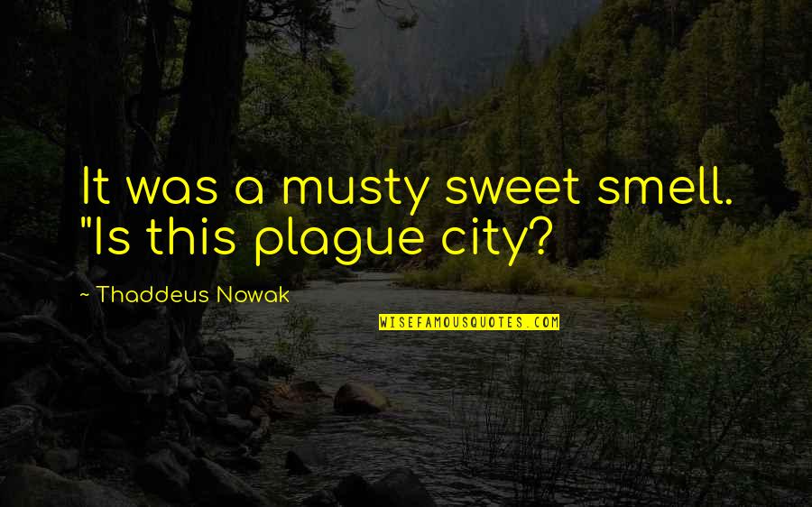 The Best Ya Book Quotes By Thaddeus Nowak: It was a musty sweet smell. "Is this