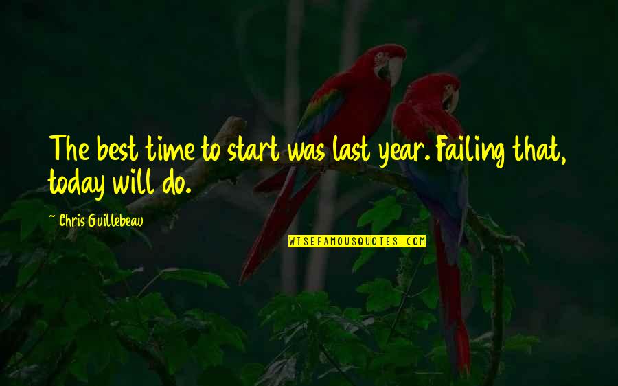 The Best Year Quotes By Chris Guillebeau: The best time to start was last year.