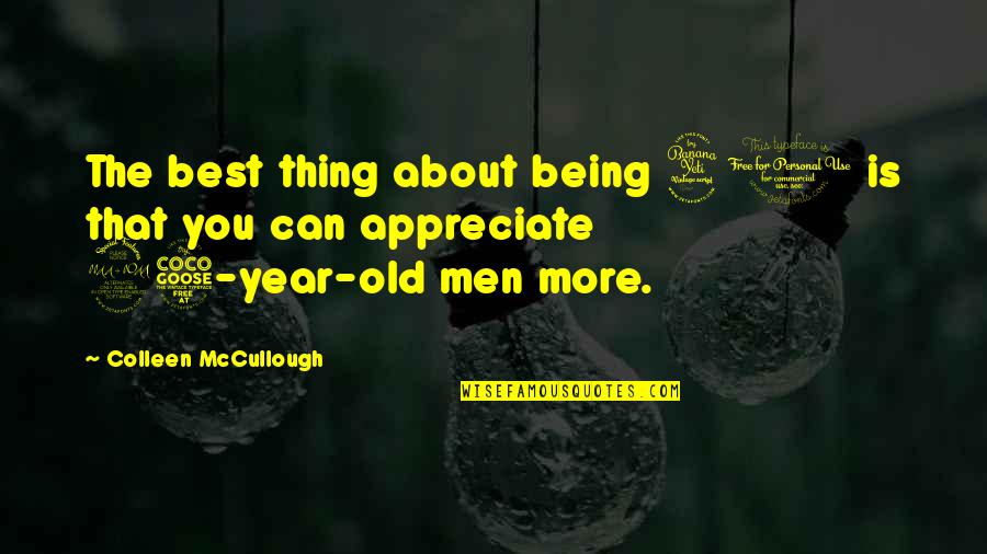 The Best Year Quotes By Colleen McCullough: The best thing about being 40 is that