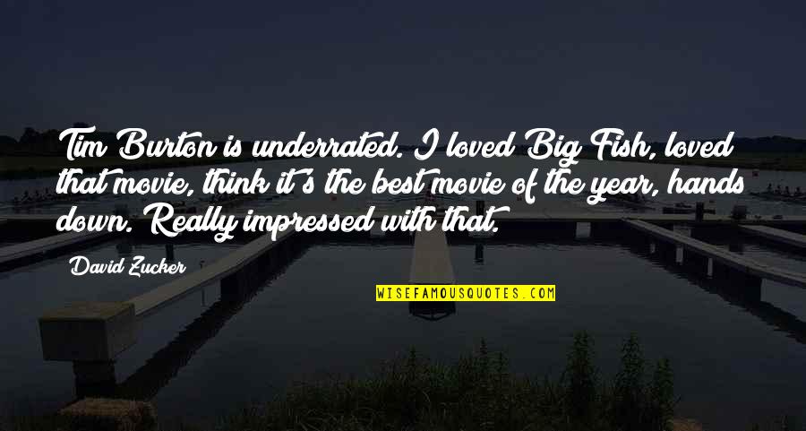 The Best Year Quotes By David Zucker: Tim Burton is underrated. I loved Big Fish,