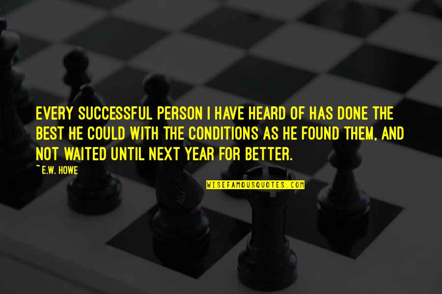 The Best Year Quotes By E.W. Howe: Every successful person I have heard of has