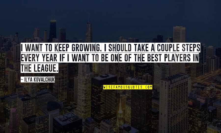 The Best Year Quotes By Ilya Kovalchuk: I want to keep growing. I should take