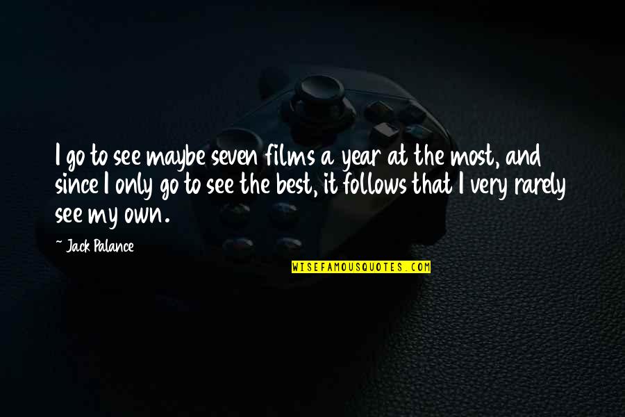 The Best Year Quotes By Jack Palance: I go to see maybe seven films a