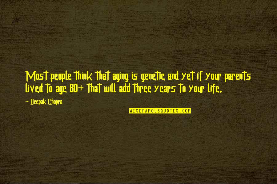 The Best Years Of Your Life Quotes By Deepak Chopra: Most people think that aging is genetic and
