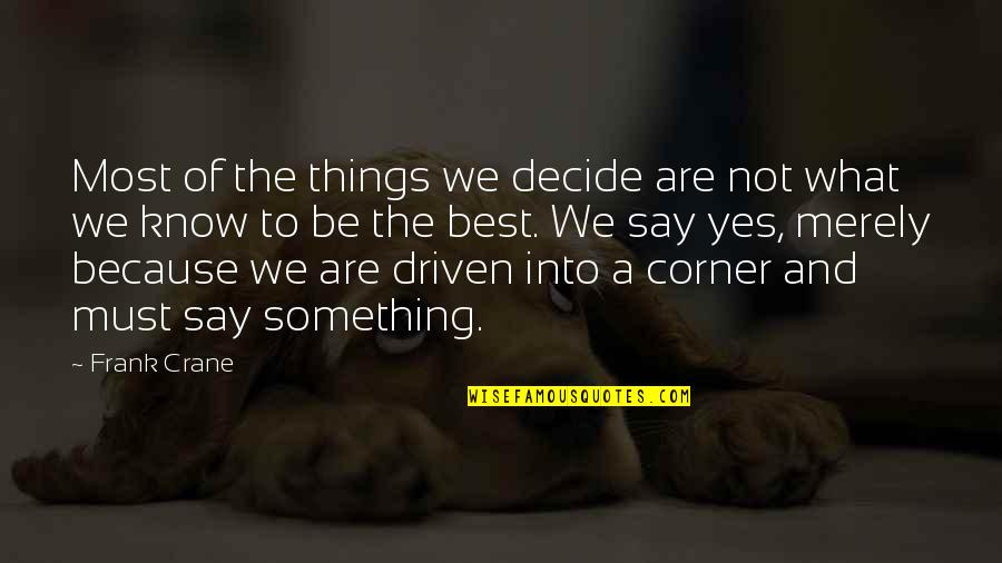 The Best Yes Quotes By Frank Crane: Most of the things we decide are not