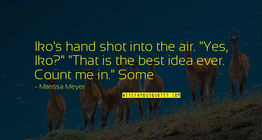 The Best Yes Quotes By Marissa Meyer: Iko's hand shot into the air. "Yes, Iko?"