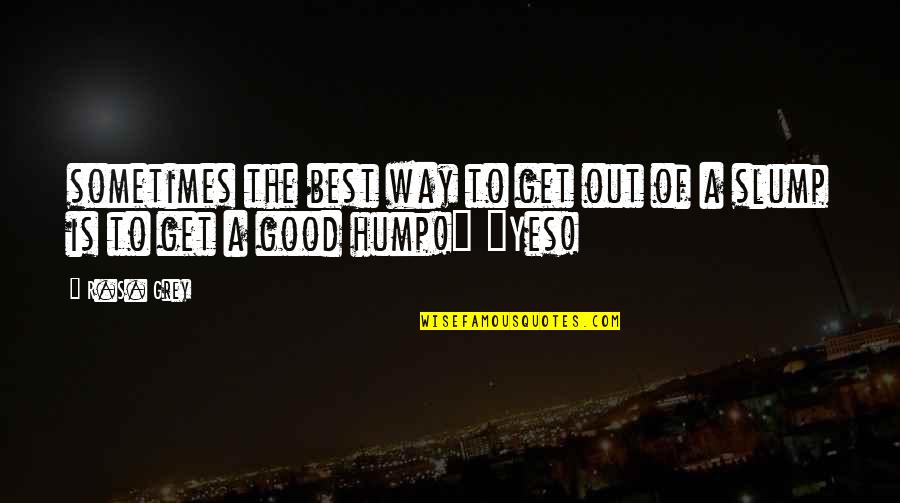 The Best Yes Quotes By R.S. Grey: sometimes the best way to get out of